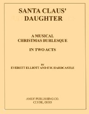 [Gutenberg 54780] • Santa Claus' Daughter: A Musical Christmas Burlesque in Two Acts